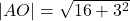 |AO|=\sqrt{16+3^2}