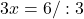 3x=6/:3