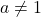 a\not=1