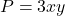 P=3xy