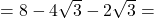 =8-4\sqrt{3}-2\sqrt{3}=
