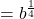 Rendered by QuickLaTeX.com =b^{\frac{1}{4}}