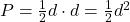 P=\frac{1}{2}d\cdot d=\frac{1}{2}d^2