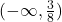 (-\infty , \frac{3}{8})