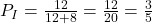 P_{I}=\frac{12}{12+8}=\frac{12}{20}=\frac{3}{5}