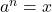 a^n=x