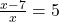 \frac{x-7}{x}=5