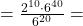 =\frac{2^{10}\cdot6^{40}}{6^{20}}=