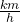 \frac{km}{h}
