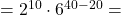 =2^{10}\cdot6^{40-20}=