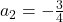a_2=-\frac{3}{4}