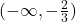 (-\infty,-\frac{2}{3})