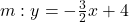 m: y=-\frac{3}{2}x+4