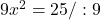 9x^2=25/:9