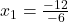 x_1=\frac{-12}{-6}
