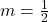 m=\frac{1}{2}