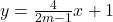 y=\frac{4}{2m-1}x+1