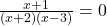 \frac{x+1}{(x+2)(x-3)}=0