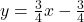 y=\frac{3}{4}x-\frac{3}{4}