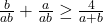 \frac{b}{ab}+\frac{a}{ab} \geq \frac{4}{a+b}