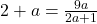 2+a=\frac{9a}{2a+1}
