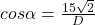 cos\alpha=\frac{15\sqrt{2}}{D}