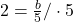 2=\frac{b}{5} /\cdot 5