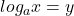  log_a x = y