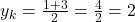 y_k=\frac{1+3}{2}=\frac{4}{2}=2