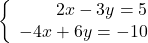\left\{\begin{array}{rcl}2x-3y=5\\-4x+6y=-10\end{array} \right.