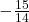 -\frac{15}{14}