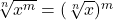 \sqrt[n]{x^m}=(\sqrt[n]{x})^m