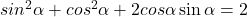  sin^2\alpha + cos^2\alpha + 2cos\alpha\sin \alpha = 2