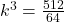 Rendered by QuickLaTeX.com k^3=\frac{512}{64}