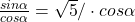 \frac{sin \alpha}{cos \alpha}=\sqrt{5}/ \cdot cos\alpha