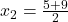 x_2=\frac{5+9}{2}
