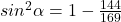 sin^2 \alpha =1-\frac{144}{169}