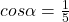 cos \alpha= \frac{1}{5}