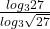 \frac{log_{3}27}{log_{3}{\sqrt{27}}}