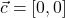 \vec c=[0, 0]
