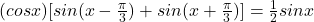 (cosx)[sin(x-\frac{\pi}{3})+sin(x+\frac{\pi}{3})]=\frac{1}{2}sinx