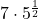 Rendered by QuickLaTeX.com 7\cdot5^{\frac{1}{2}}