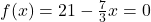 f(x)=21-\frac{7}{3}x=0