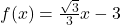 f(x)=\frac{\sqrt{3}}{3}x-3
