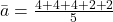 \bar{a}=\frac{4+4+4+2+2}{5}