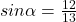 sin\alpha=\frac{12}{13}
