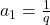 a_1=\frac{1}{q}