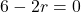 6-2r=0
