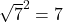 \sqrt{7}^2=7