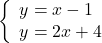 \left\{ \begin{array}{ll} y=x-1 \\ y=2x+4  \end{array} \right.